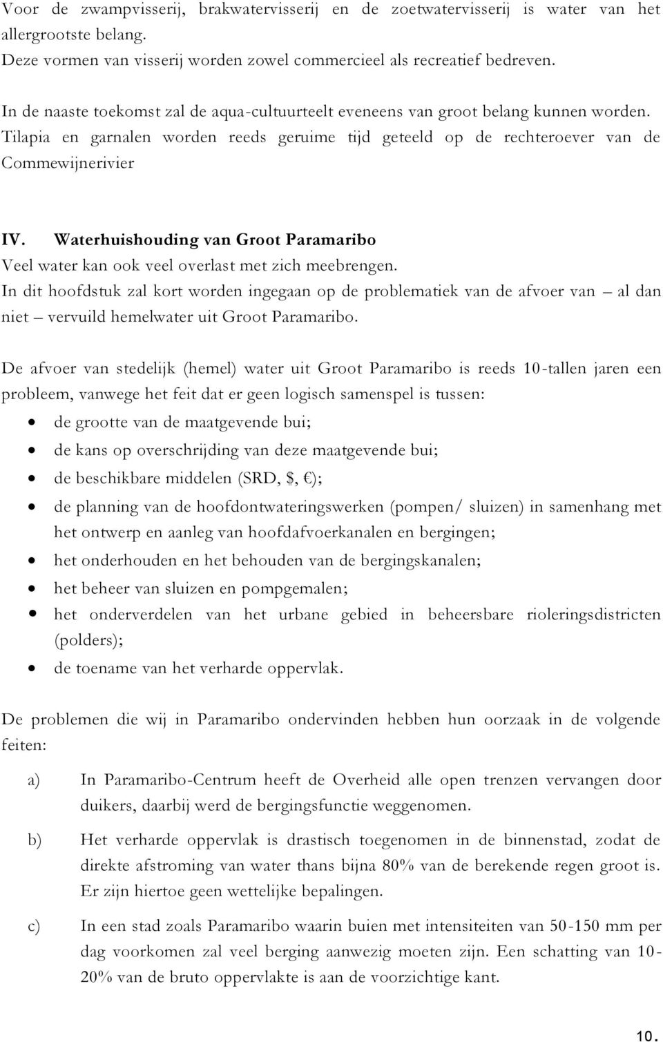 Waterhuishouding van Groot Paramaribo Veel water kan ook veel overlast met zich meebrengen.