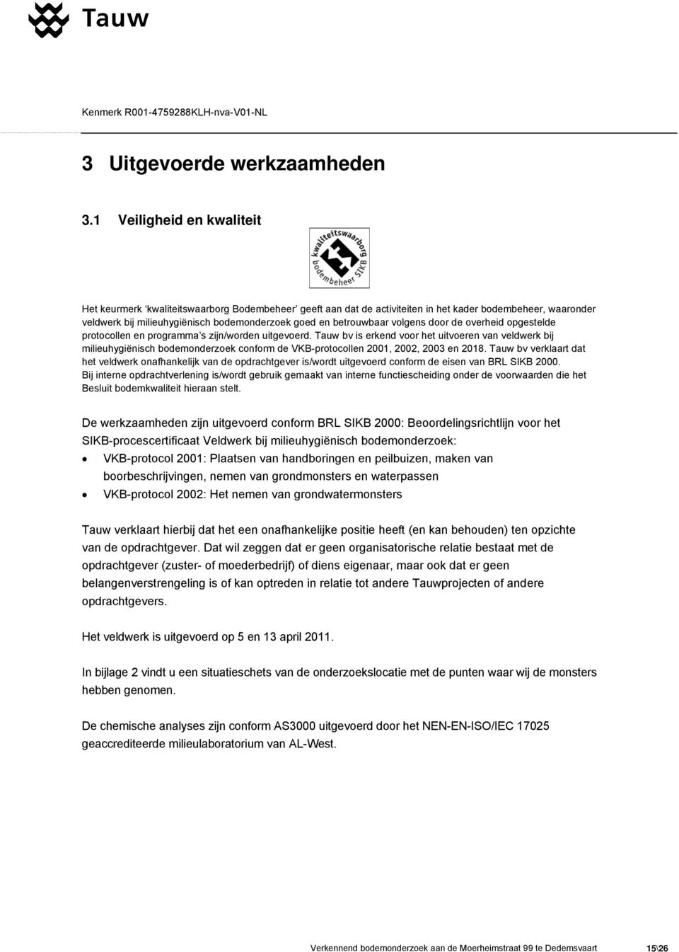 betrouwbaar volgens door de overheid opgestelde protocollen en programma s zijn/worden uitgevoerd.