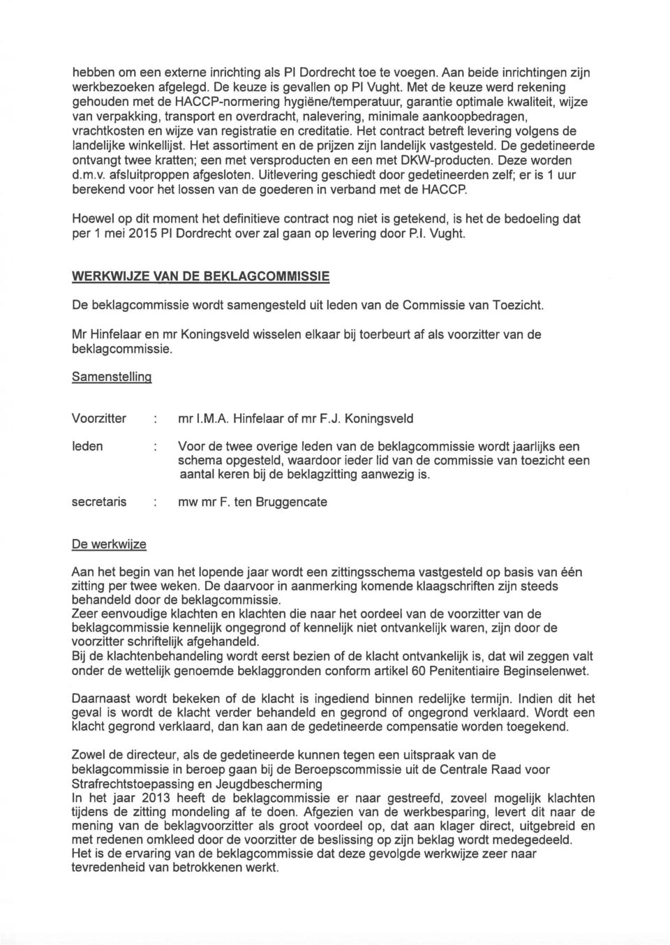 vrachtkosten en wijze van registratie en creditatie. Het contract betreft levering volgens de landelijke winkellijst. Het assortiment en de prijzen zijn landelijk vastgesteld.