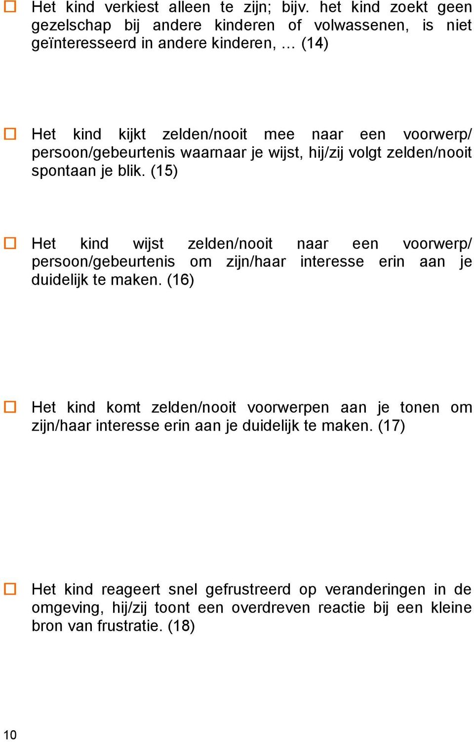 persoon/gebeurtenis waarnaar je wijst, hij/zij volgt zelden/nooit spontaan je blik.