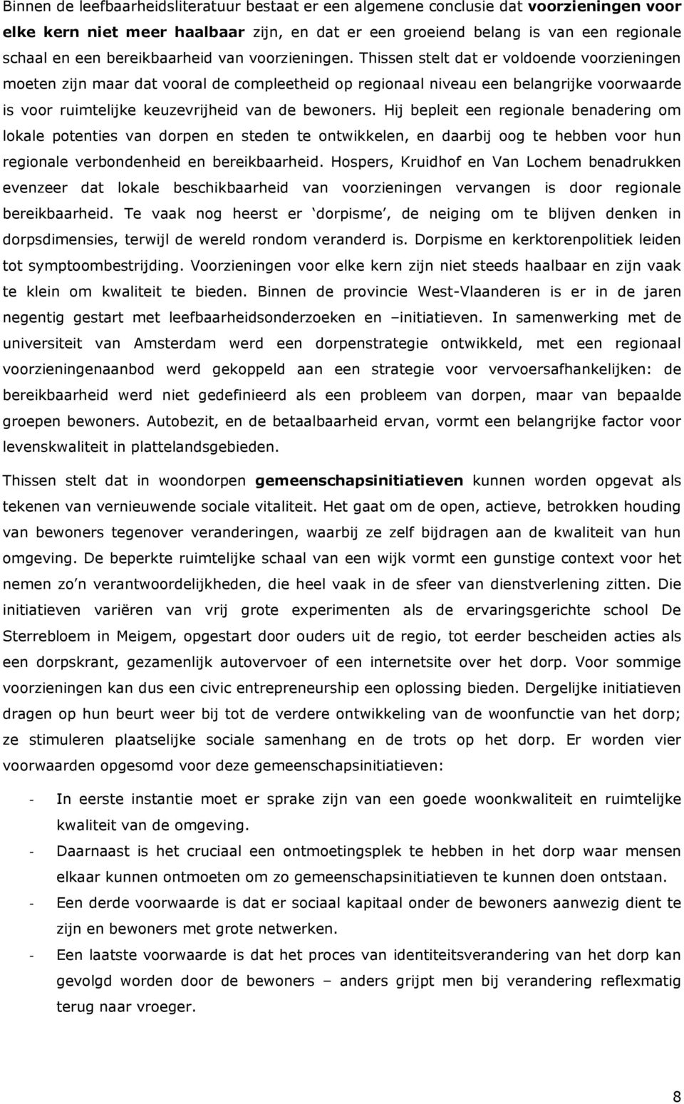 Thissen stelt dat er voldoende voorzieningen moeten zijn maar dat vooral de compleetheid op regionaal niveau een belangrijke voorwaarde is voor ruimtelijke keuzevrijheid van de bewoners.