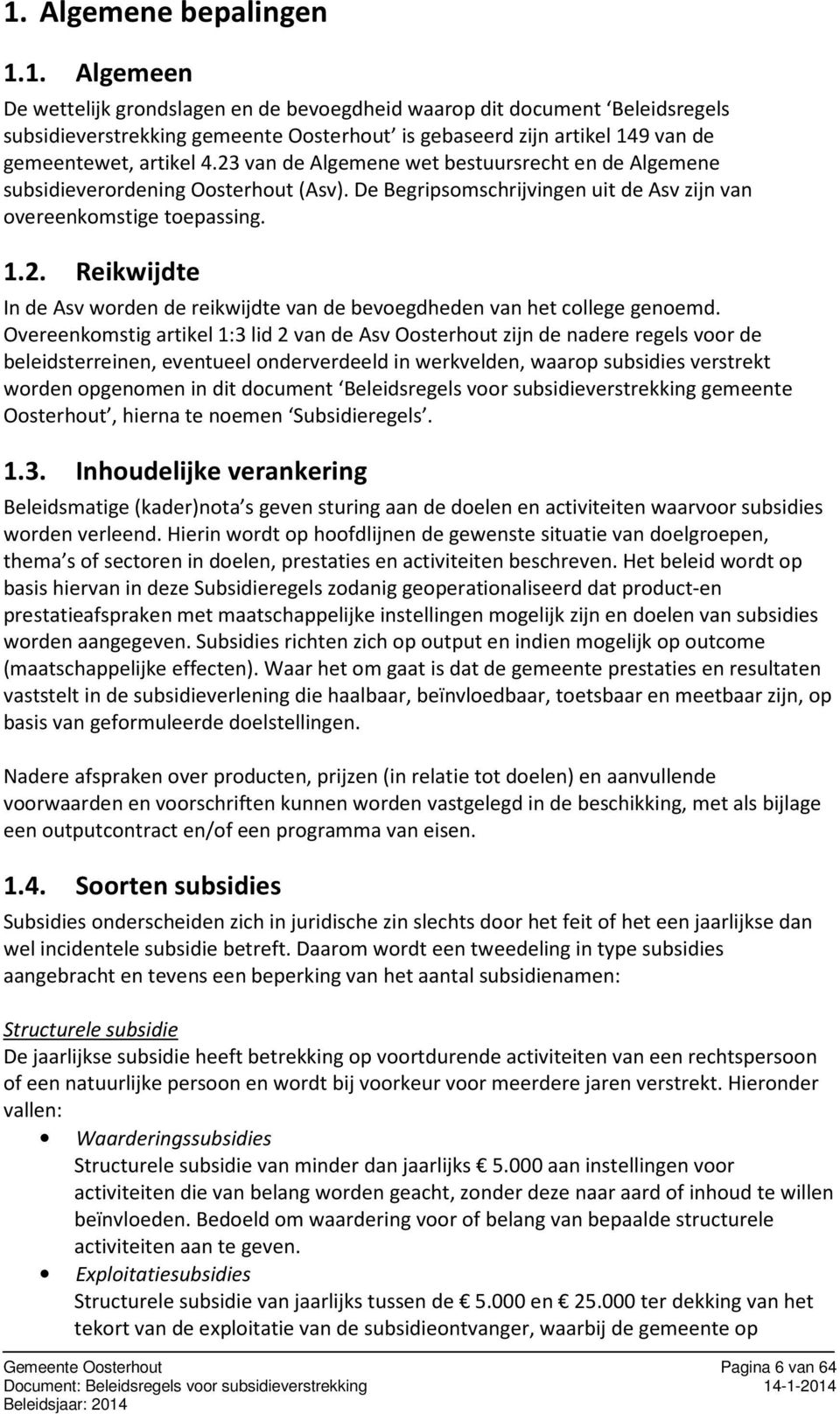 Overeenkomstig artikel 1:3 lid 2 van de Asv Oosterhout zijn de nadere regels voor de beleidsterreinen, eventueel onderverdeeld in werkvelden, waarop subsidies verstrekt worden opgenomen in dit