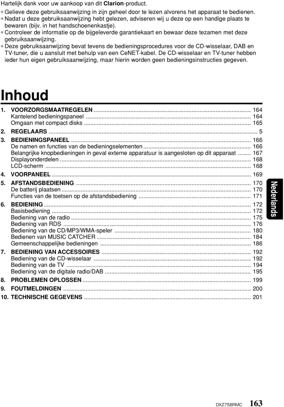 Controleer de informatie op de bijgeleverde garantiekaart en bewaar deze tezamen met deze gebruiksaanwijzing.