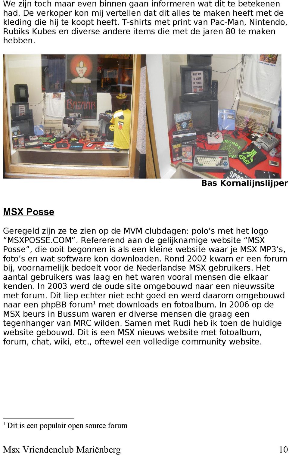 Bas Kornalijnslijper MSX Posse Geregeld zijn ze te zien op de MVM clubdagen: polo s met het logo MSXPOSSE.COM.