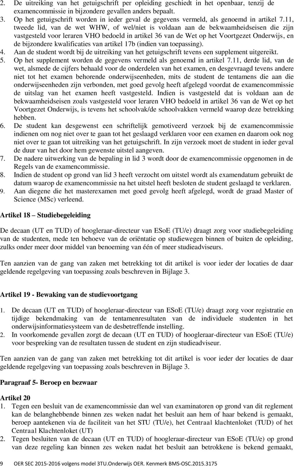 11, tweede lid, van de wet WHW, of wel/niet is voldaan aan de bekwaamheidseisen die zijn vastgesteld voor leraren VHO bedoeld in artikel 36 van de Wet op het Voortgezet Onderwijs, en de bijzondere