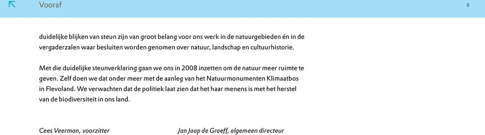 Met die duidelijke steunverklaring gaan we ons in 2008 inzetten om de natuur meer ruimte te geven.