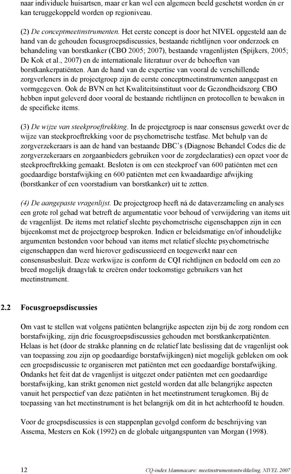 vragenlijsten (Spijkers, 2005; De Kok et al., 2007) en de internationale literatuur over de behoeften van borstkankerpatiënten.