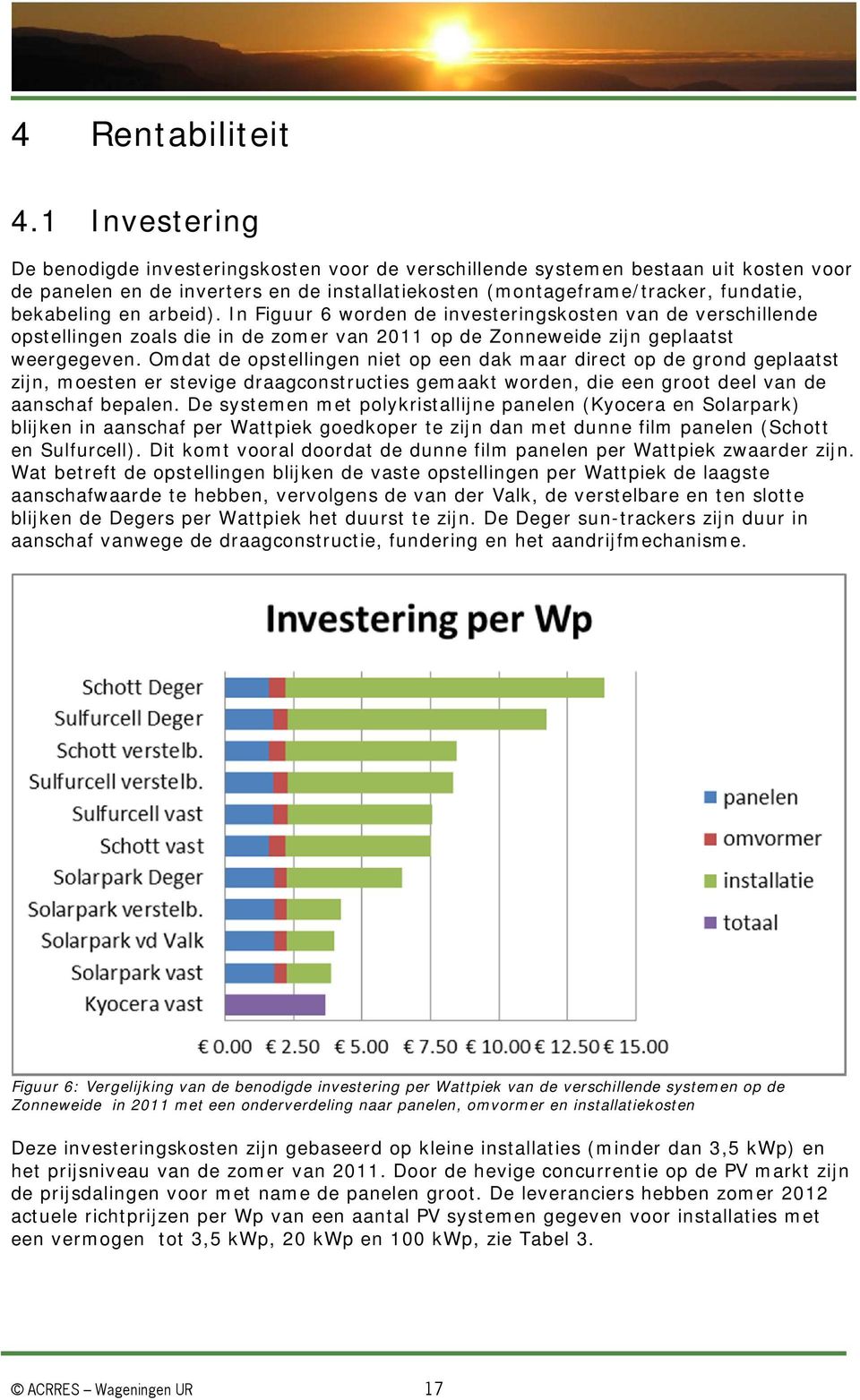 arbeid). In Figuur 6 worden de investeringskosten van de verschillende opstellingen zoals die in de zomer van 2011 op de Zonneweide zijn geplaatst weergegeven.