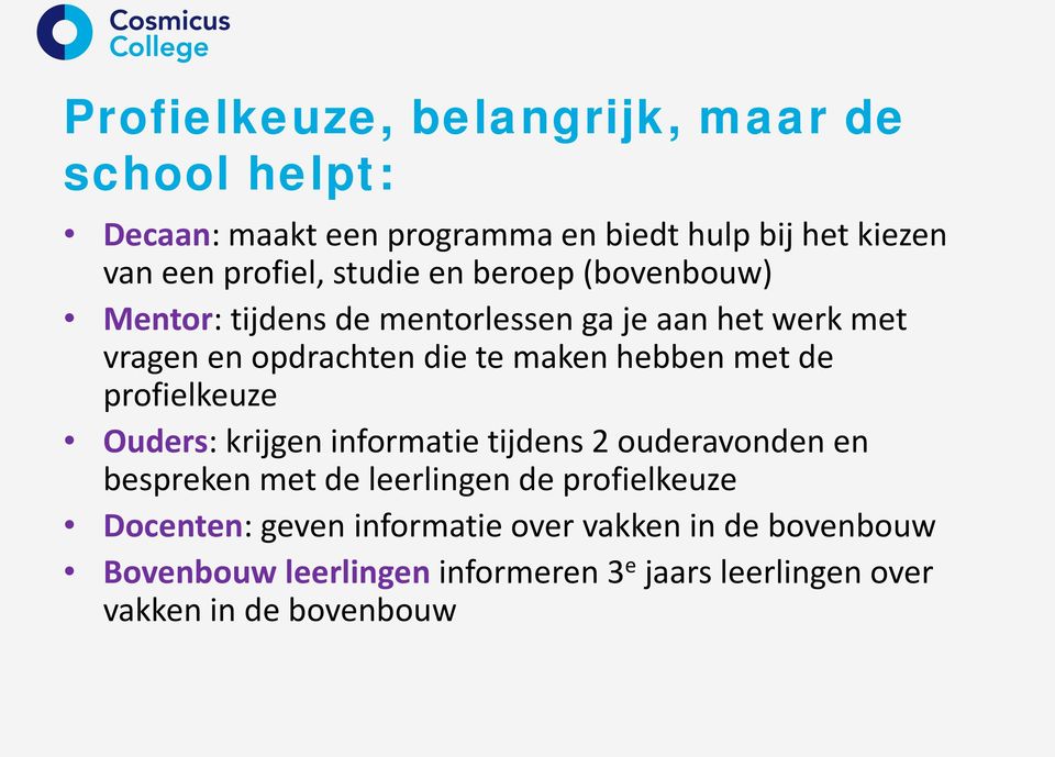 met de profielkeuze Ouders: krijgen informatie tijdens 2 ouderavonden en bespreken met de leerlingen de profielkeuze