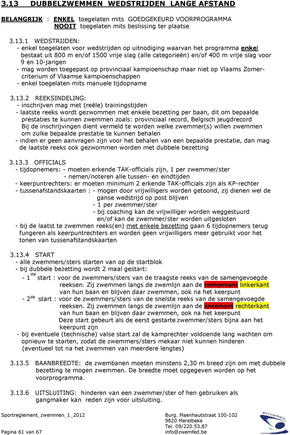 kampioenschap maar niet op Vlaams Zomercriterium of Vlaamse kampioenschappen - enkel toegelaten mits manuele tijdopname 3.13.