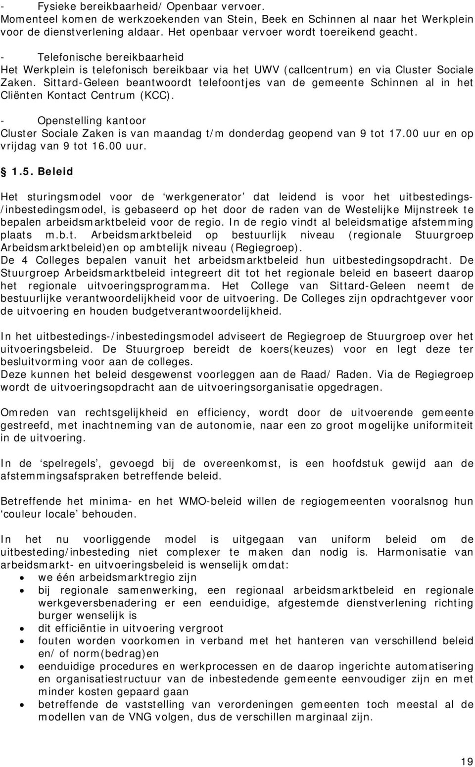 Sittard-Geleen beantwoordt telefoontjes van de gemeente Schinnen al in het Cliënten Kontact Centrum (KCC).