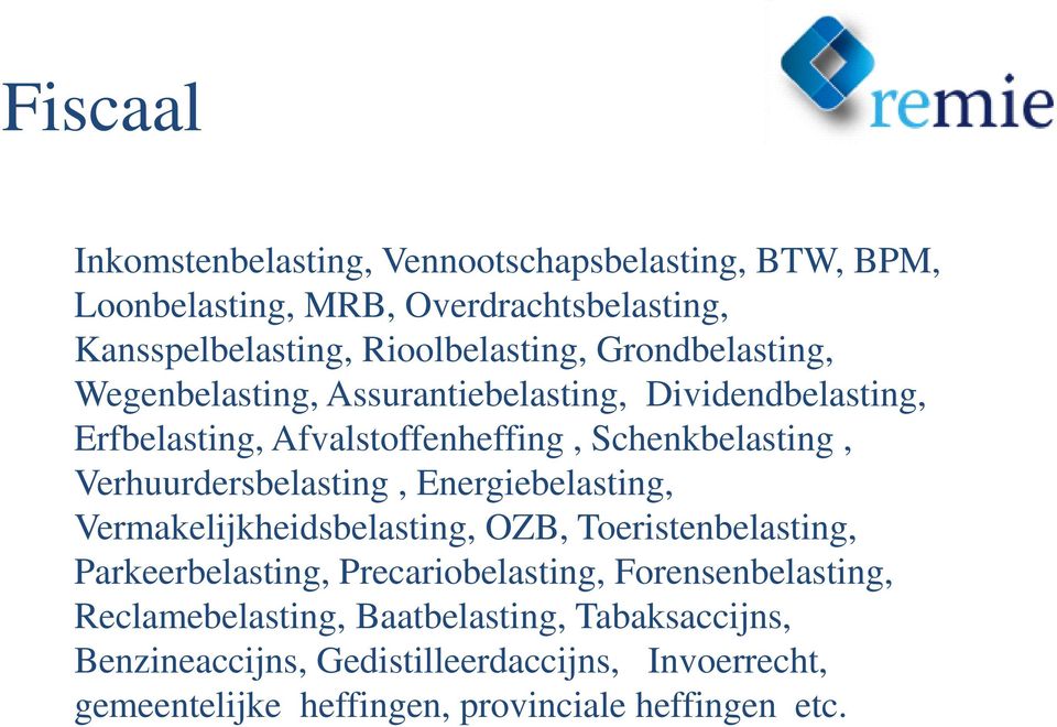 Verhuurdersbelasting, Energiebelasting, Vermakelijkheidsbelasting, OZB, Toeristenbelasting, Parkeerbelasting, Precariobelasting,