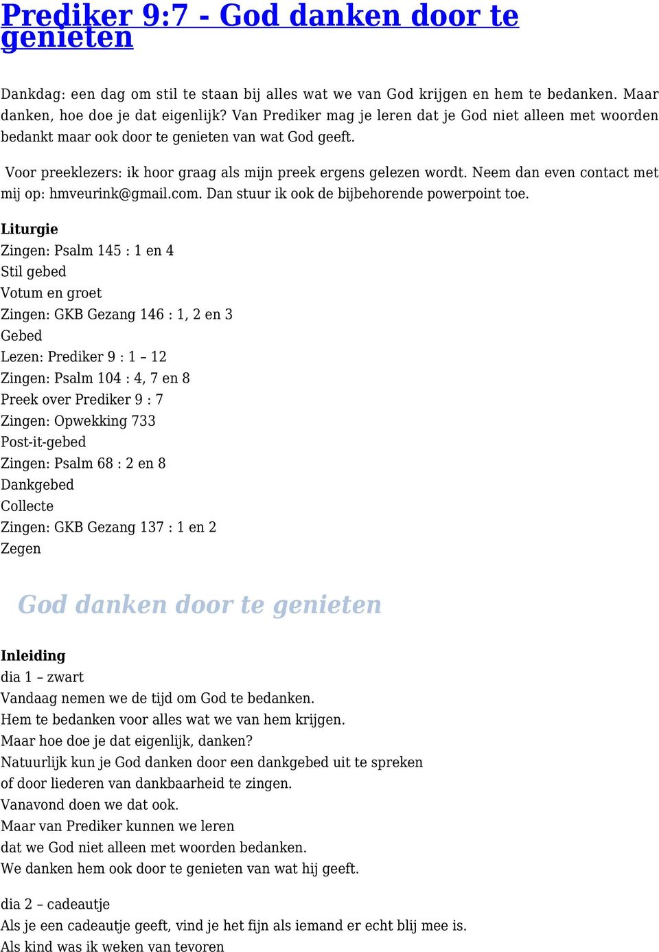 Neem dan even contact met mij op: hmveurink@gmail.com. Dan stuur ik ook de bijbehorende powerpoint toe.