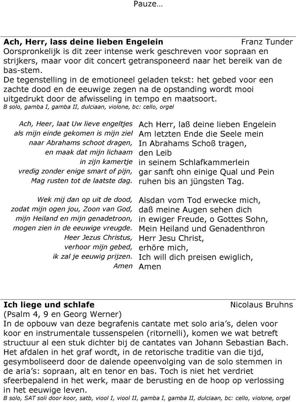 B solo, gamba I, gamba II, dulciaan, violone, bc: cello, orgel Ach, Heer, laat Uw lieve engeltjes Ach Herr, laß deine lieben Engelein als mijn einde gekomen is mijn ziel Am letzten Ende die Seele