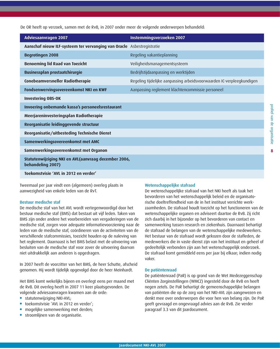 Veiligheidsmanagementsysteem Bedrijfstijdaanpassing en werktijden Regeling tijdelijke aanpassing arbeidsvoorwaarden IC-verpleegkundigen Aanpassing reglement klachtencommissie personeel Investering