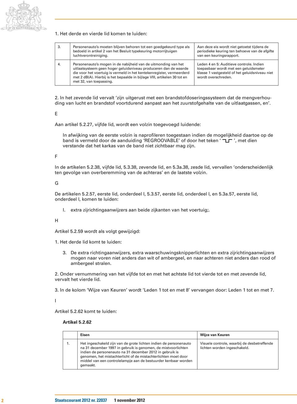 vermeerderd met 2 db(a). Hierbij is het bepaalde in bijlage VIII, artikelen 30 tot en met 32, van toepassing.