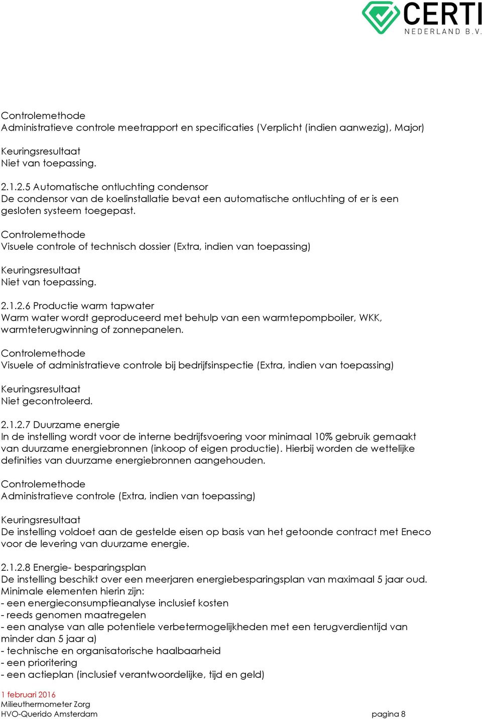 Visuele controle of technisch dossier (Extra, indien van toepassing) Niet van toepassing. 2.