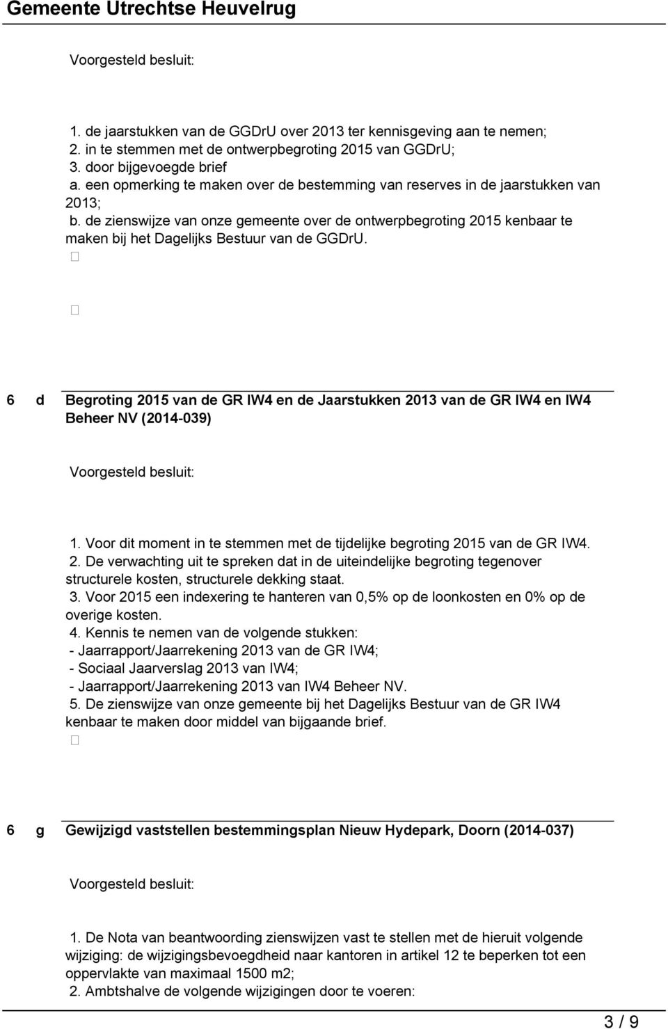 de zienswijze van onze gemeente over de ontwerpbegroting 2015 kenbaar te maken bij het Dagelijks Bestuur van de GGDrU.