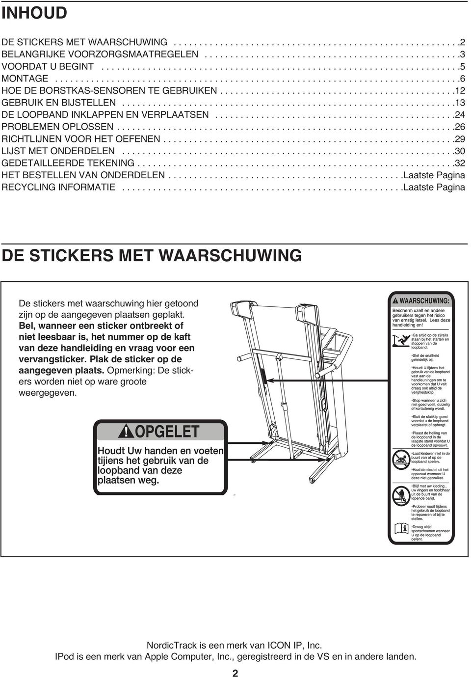 .............................................2 GEBRUIK EN BIJSTELLEN.................................................................3 DE LOOPBAND INKLAPPEN EN VERPLAATSEN...............................................24 PROBLEMEN OPLOSSEN.