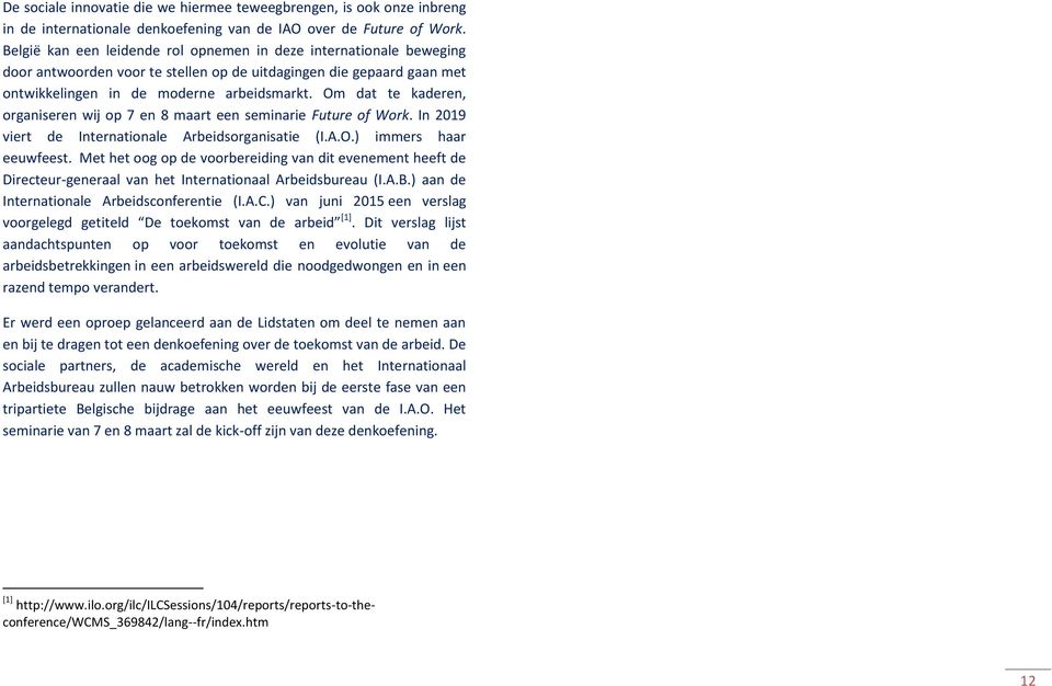 Om dat te kaderen, organiseren wij op 7 en 8 maart een seminarie Future of Work. In 2019 viert de Internationale Arbeidsorganisatie (I.A.O.) immers haar eeuwfeest.