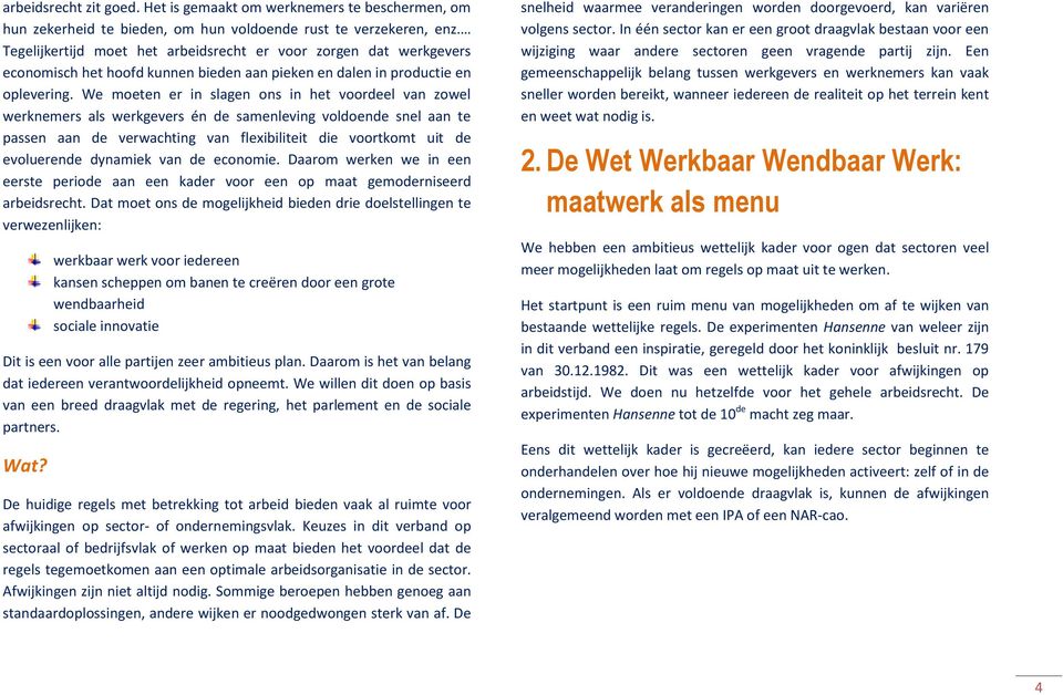 We moeten er in slagen ons in het voordeel van zowel werknemers als werkgevers én de samenleving voldoende snel aan te passen aan de verwachting van flexibiliteit die voortkomt uit de evoluerende