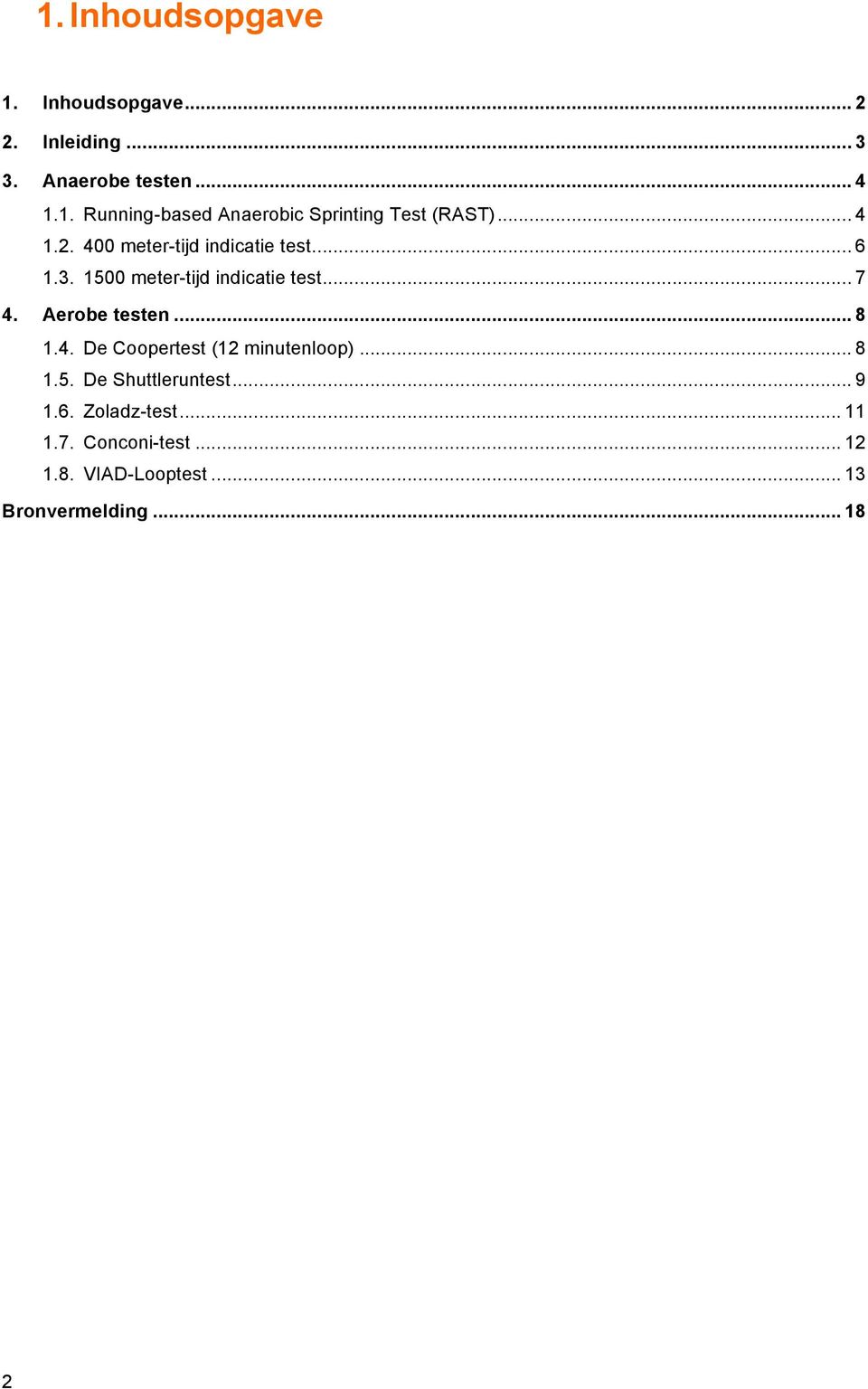 Aerobe testen... 8 1.4. De Coopertest (12 minutenloop)... 8 1.5. De Shuttleruntest... 9 1.6.