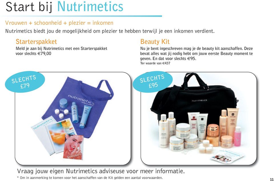 Starterspakket Meld je aan bij Nutrimetics met een Starterspakket voor slechts 79,00 Beauty Kit Nu je bent ingeschreven mag je de beauty kit