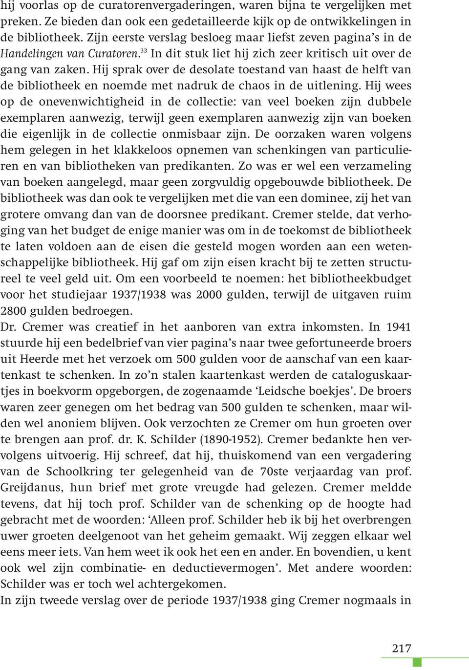 Hij sprak over de desolate toestand van haast de helft van de bibliotheek en noemde met nadruk de chaos in de uitlening.