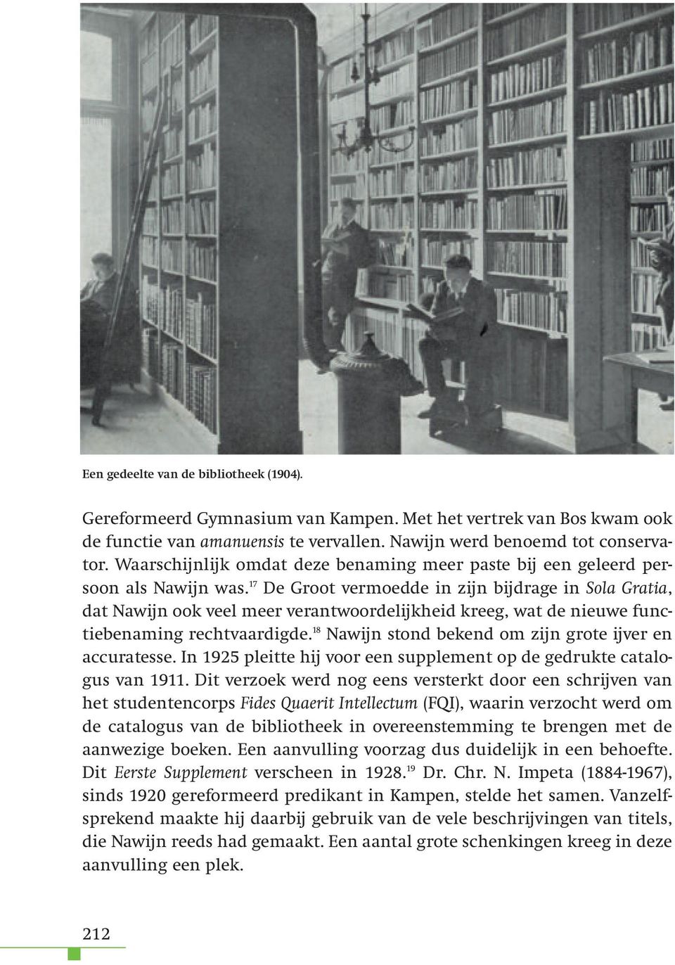 17 De Groot vermoedde in zijn bijdrage in Sola Gratia, dat Nawijn ook veel meer verantwoordelijkheid kreeg, wat de nieuwe functiebenaming rechtvaardigde.