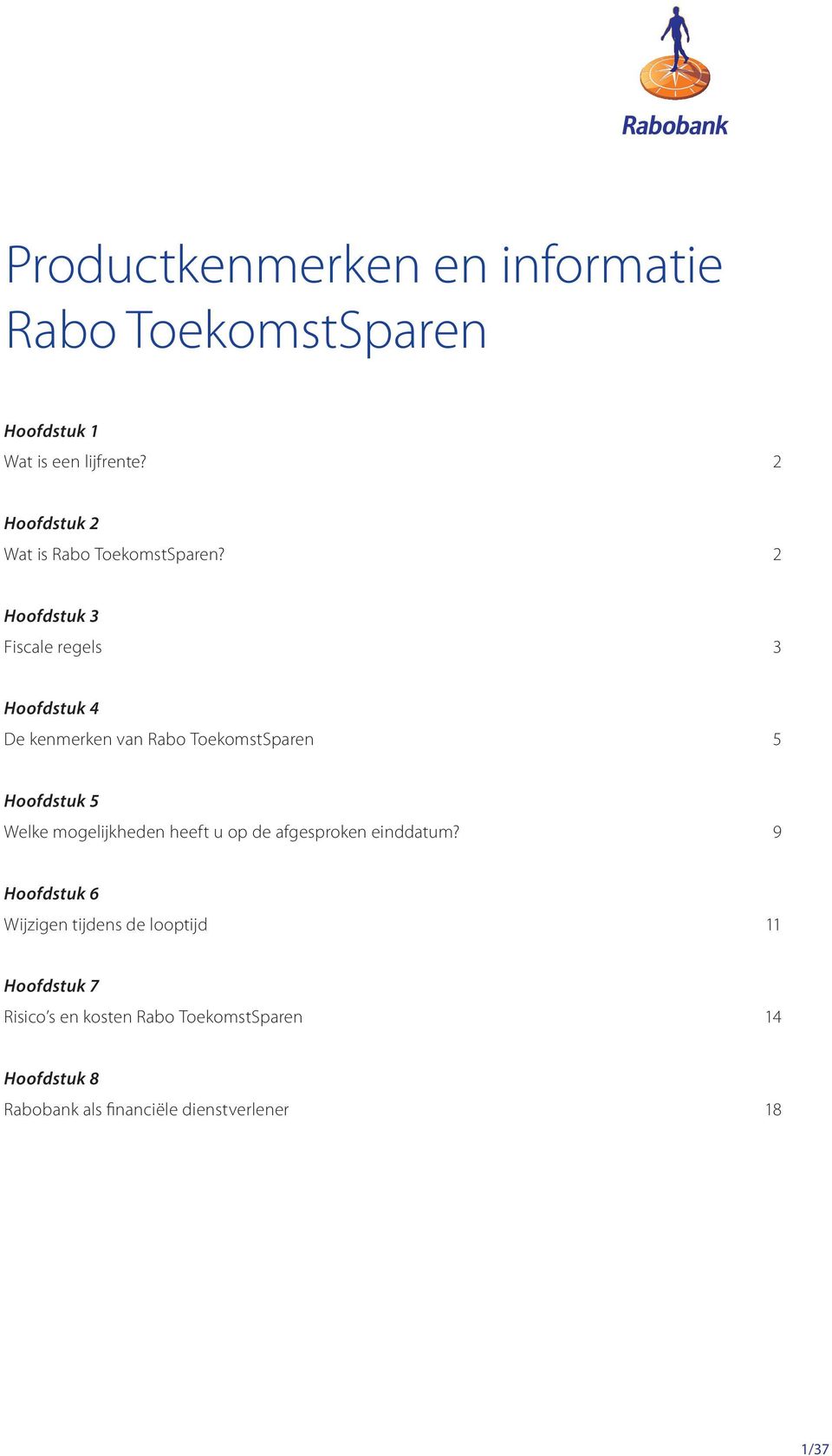 2 Hoofdstuk 3 Fiscale regels 3 Hoofdstuk 4 De kenmerken van Rabo ToekomstSparen 5 Hoofdstuk 5 Welke