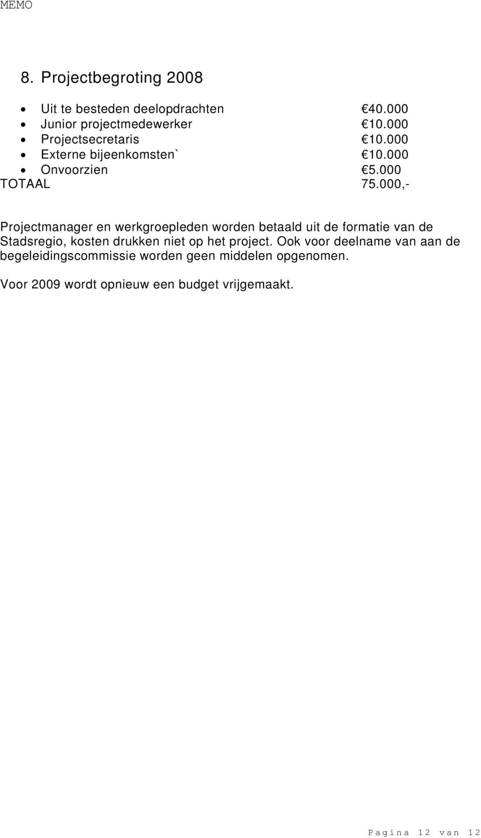 000,- Projectmanager en werkgroepleden worden betaald uit de formatie van de Stadsregio, kosten drukken niet op