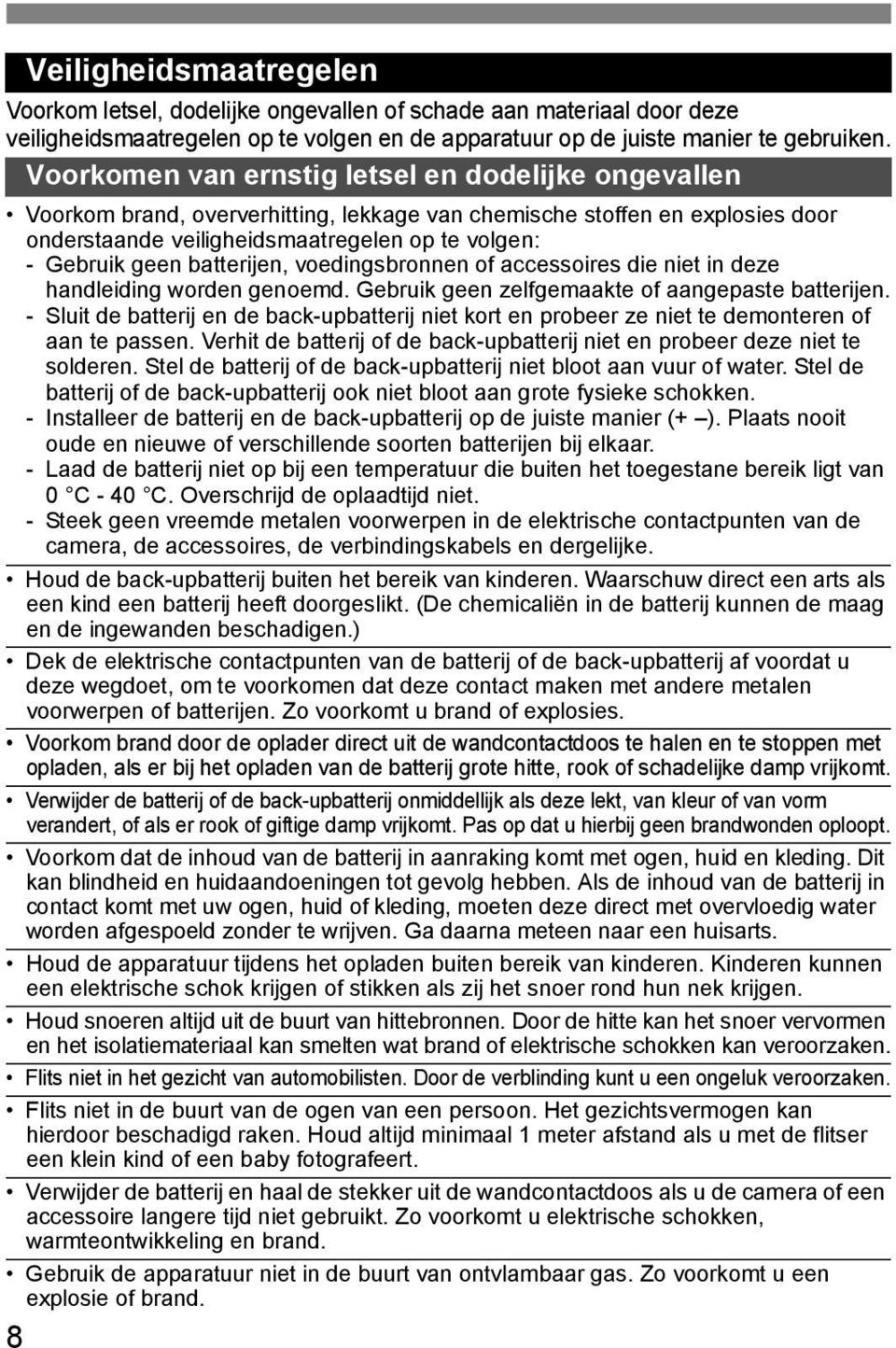 batterijen, voedingsbronnen of accessoires die niet in deze handleiding worden genoemd. Gebrui geen zelfgemaate of aangepaste batterijen.