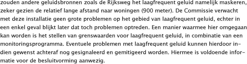 optreden. Een manier waarmee hier omgegaan kan worden is het stellen van grenswaarden voor laagfrequent geluid, in combinatie van een monitoringsprogramma.