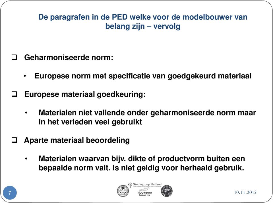 onder geharmoniseerde norm maar in het verleden veel gebruikt Aparte materiaal beoordeling Materialen