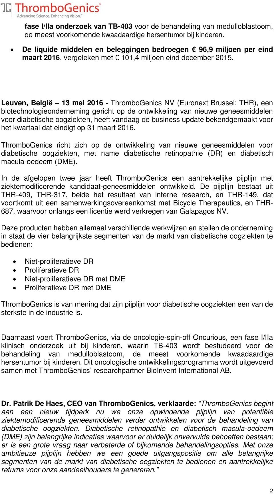 Leuven, België 13 mei 2016 - ThromboGenics NV (Euronext Brussel: THR), een biotechnologieonderneming gericht op de ontwikkeling van nieuwe geneesmiddelen voor diabetische oogziekten, heeft vandaag de