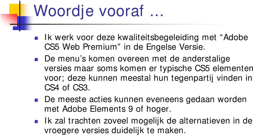 kunnen meestal hun tegenpartij vinden in CS4 of CS3.