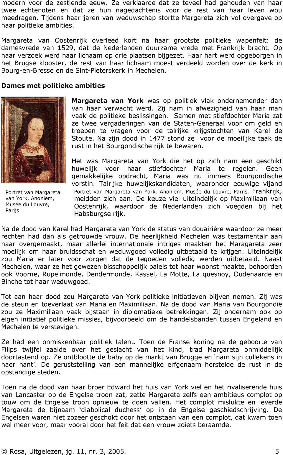 Margareta van Oostenrijk overleed kort na haar grootste politieke wapenfeit: de damesvrede van 1529, dat de Nederlanden duurzame vrede met Frankrijk bracht.