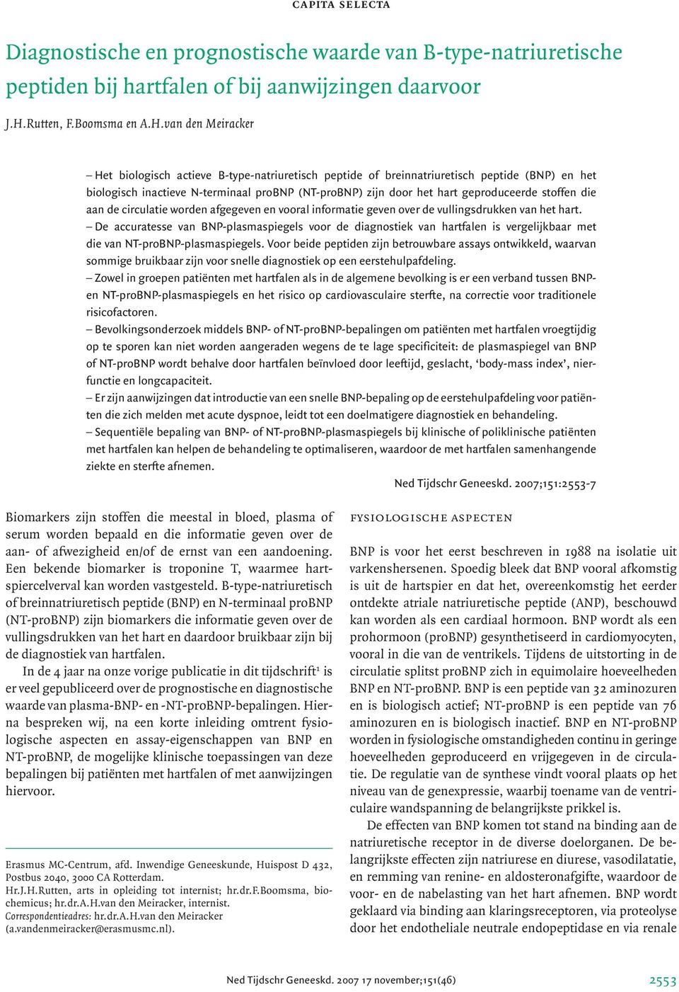 van den Meiracker Het biologisch actieve B-type-natriuretisch peptide of breinnatriuretisch peptide (BNP) en het biologisch inactieve N-terminaal probnp (NT-proBNP) zijn door het hart geproduceerde