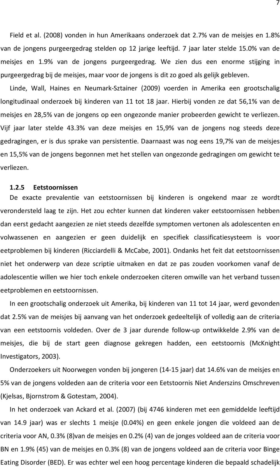 Linde, Wall, Haines en Neumark-Sztainer (2009) voerden in Amerika een grootschalig longitudinaal onderzoek bij kinderen van 11 tot 18 jaar.