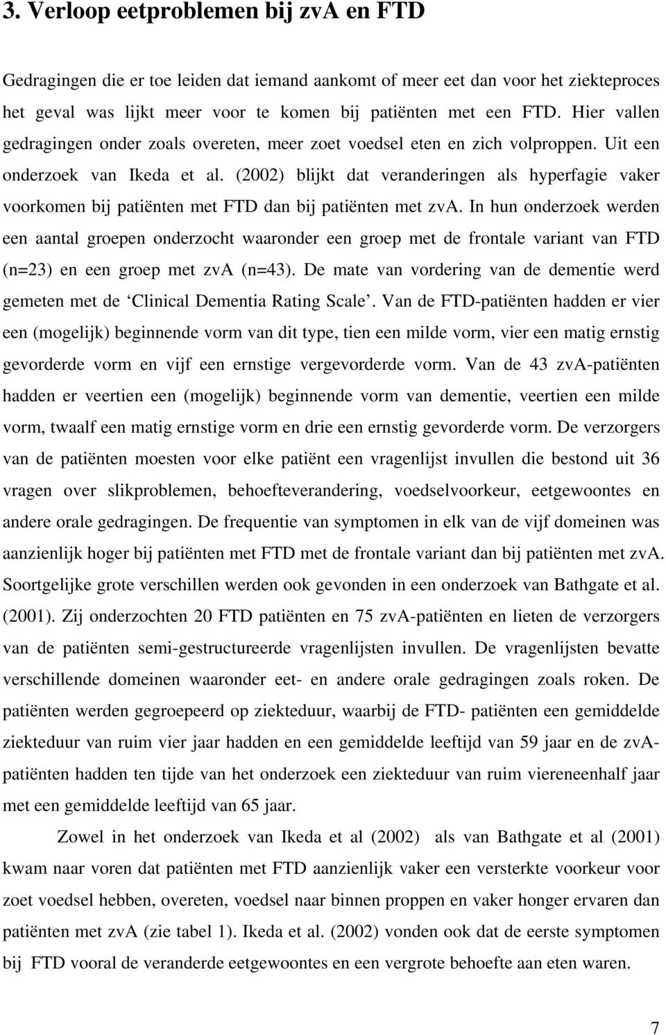 (2002) blijkt dat veranderingen als hyperfagie vaker voorkomen bij patiënten met FTD dan bij patiënten met zva.