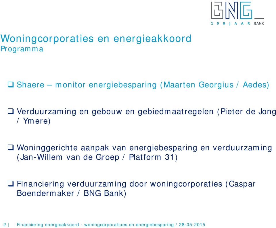 energiebesparing en verduurzaming (Jan-Willem van de Groep / Platform 31) Financiering verduurzaming door