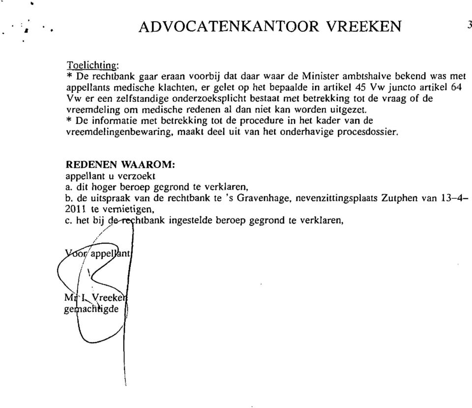 * De informatie met betrekking tot de procedure in het kader van de vreemdelingenbewaring, maakt deel uit van het onderhavige procesdossier. REDENEN WAAROM: appellant u verzoekt a.