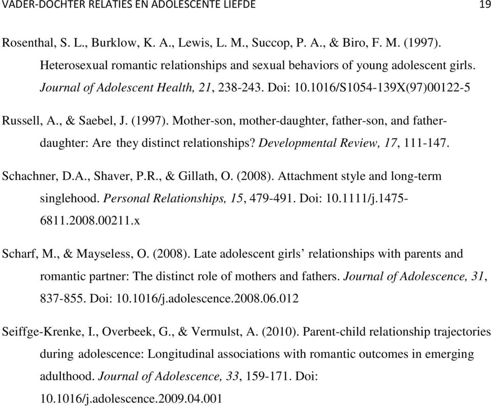 Mother-son, mother-daughter, father-son, and fatherdaughter: Are they distinct relationships? Developmental Review, 17, 111-147. Schachner, D.A., Shaver, P.R., & Gillath, O. (2008).
