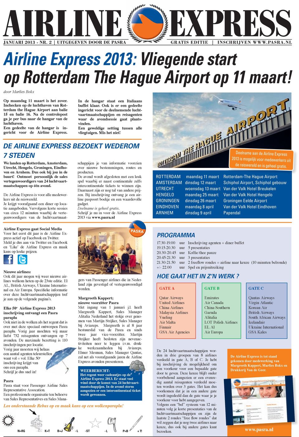 Na de controlepost ga je per bus naar de hangar van de luchthaven. Een gedeelte van de hangar is ingericht voor de Airline Express. In de hangar staat een Italiaans buffet klaar.