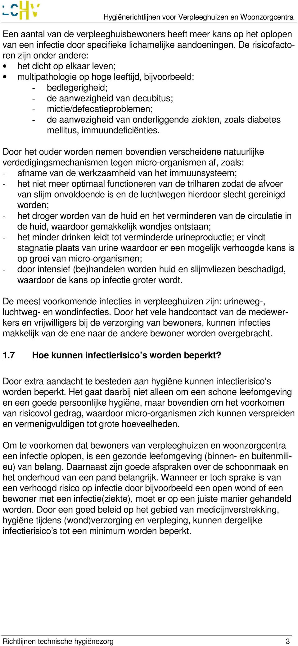 aanwezigheid van onderliggende ziekten, zoals diabetes mellitus, immuundeficiënties.