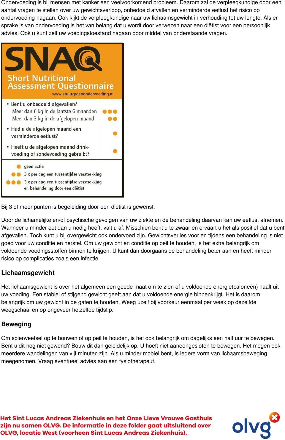 Ook kijkt de verpleegkundige naar uw lichaamsgewicht in verhouding tot uw lengte.