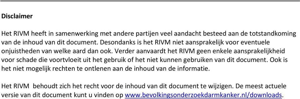 Verder aanvaardt het RIVM geen enkele aansprakelijkheid voor schade die voortvloeit uit het gebruik of het niet kunnen gebruiken van dit document.