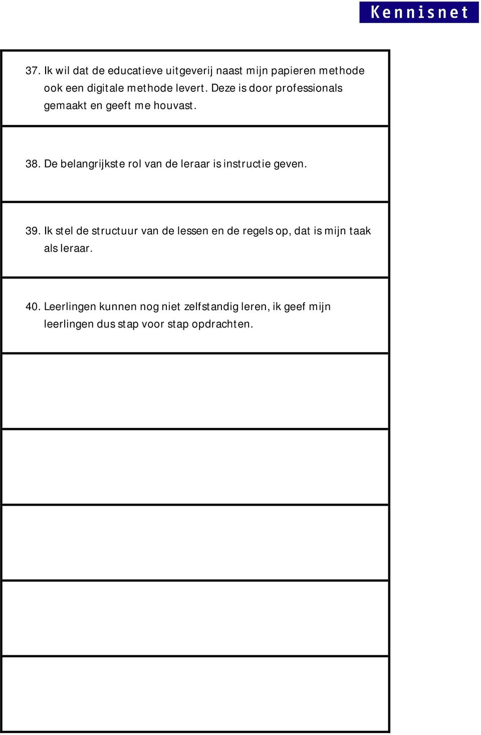 De belangrijkste rol van de leraar is instructie geven. 39.