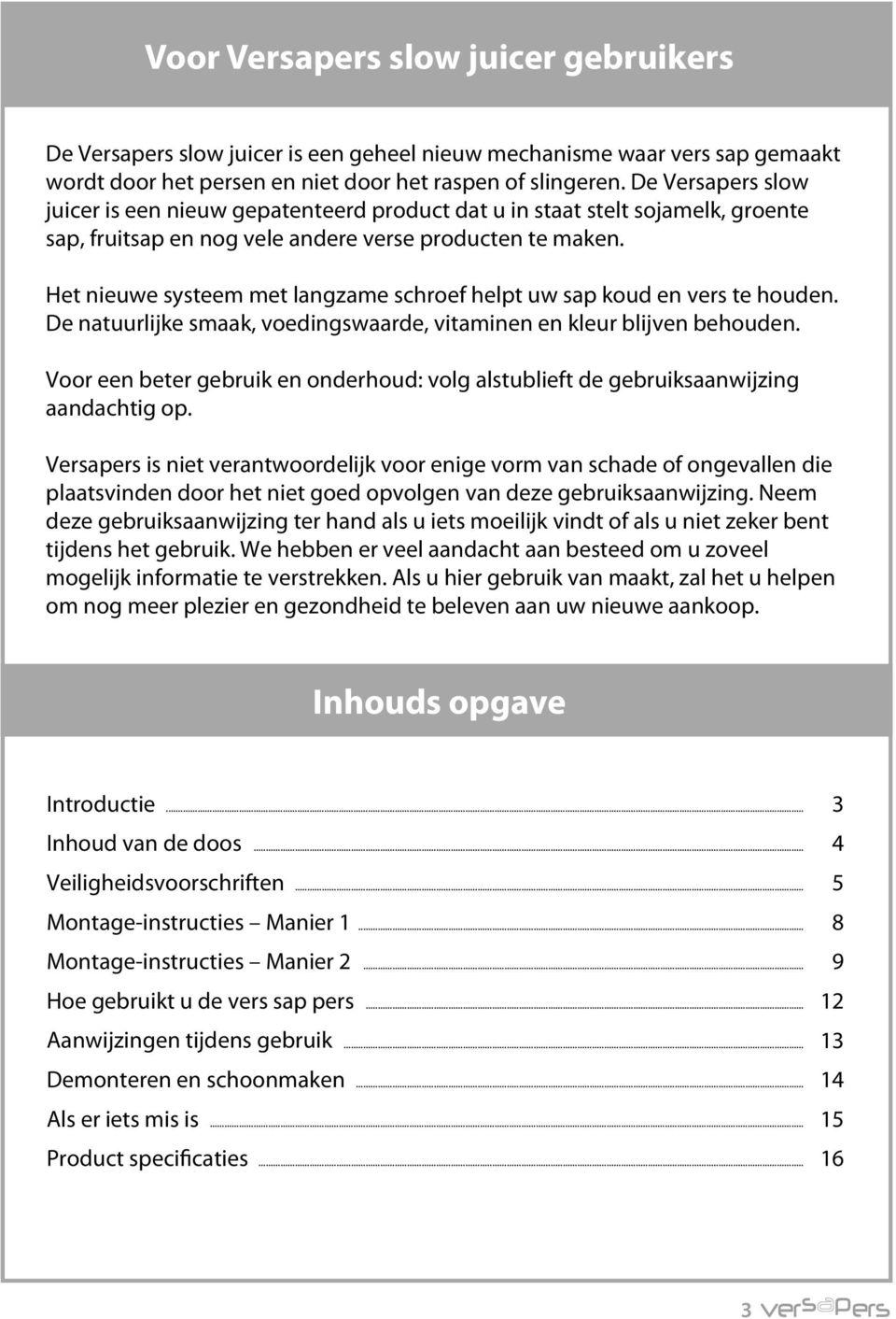 Het nieuwe systeem met langzame schroef helpt uw sap koud en vers te houden. De natuurlijke smaak, voedingswaarde, vitaminen en kleur blijven behouden.