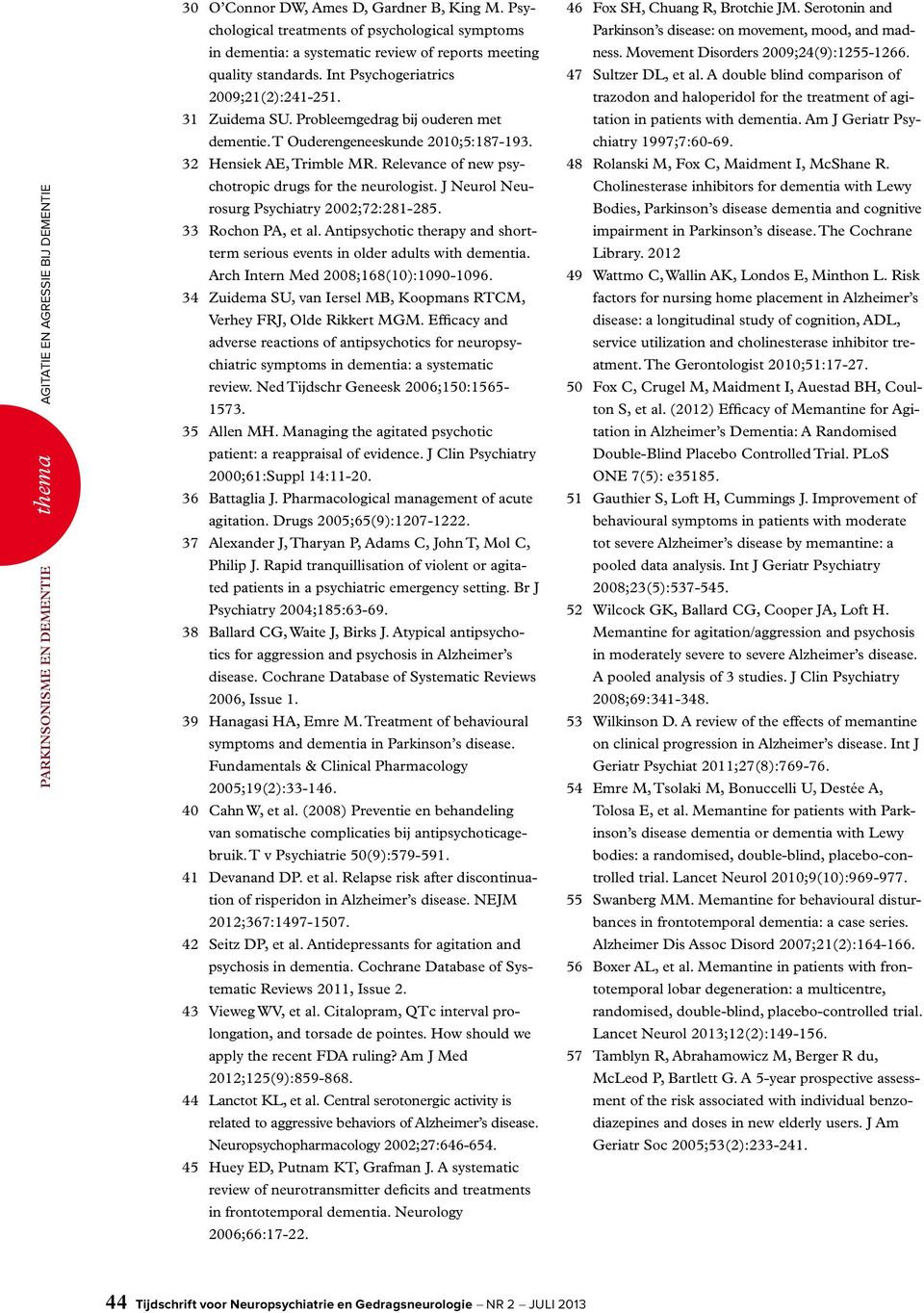 Relevance of new psychotropic drugs for the neurologist. J Neurol Neurosurg Psychiatry 2002;72:281-285. 33 Rochon PA, et al.